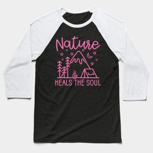 Nature Heals The Soul Hiking Camping Baseball T-Shirt